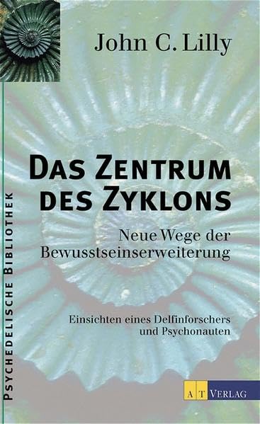 Das Zentrum des Zyklons: Neue Wege der Bewusstseinserweiterung. Einsichten eines Delfinforschers und Psychonauten Health, Nutrition & Fitness