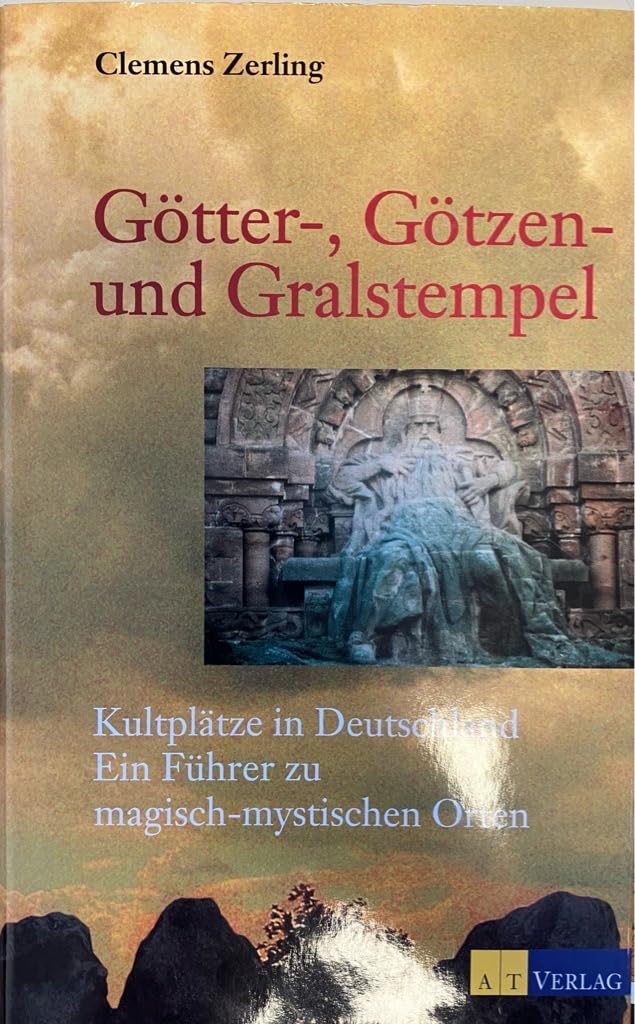 Götter-, Götzen- und Gralstempel. Kultplätze in Deutschland. Ein Führer zu magisch-mystischen Orten: Kultplätze in Deutschland - Ein Führer zu magisch-mythischen Orten Travel Books