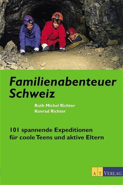 Familienabenteuer Schweiz. 171 spannende Expeditionen für coole Teens und aktive Eltern.: 101 spannende Expeditionen für coole Teens und aktive Eltern Books