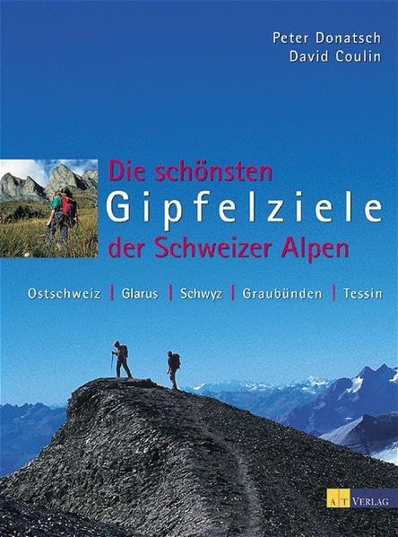 Die schönsten Gipfelziele der Schweizer Alpen. Ostschweiz, Glarus, Schwyz, Graubünden, Tessin Travel
