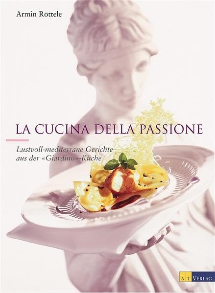 La cucina della passione: Lustvoll-mediterrane Gerichte aus der "Giardino"-Küche Leisure, Home & Garden
