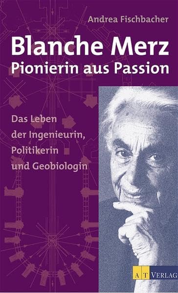 Blanche Merz - Pionierin aus Passion: Das Leben der Ingenieurin, Politikerin und Geobiologin Religion & Esotericism