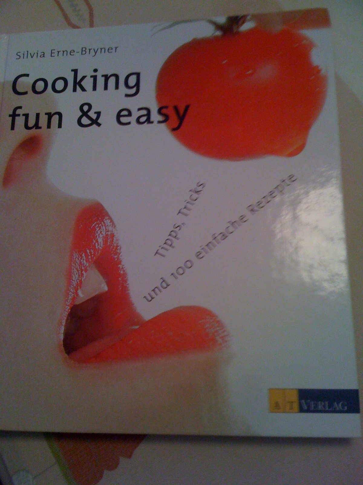 Cooking - Fun and Easy: Tipps, Tricks und 100 einfache Rezepte Cooking & Enjoying