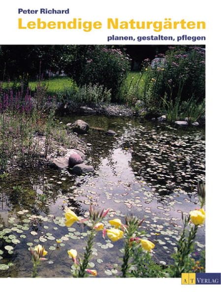 Lebendige Naturgärten: Planen, gestalten und pflegen Garden & Plants