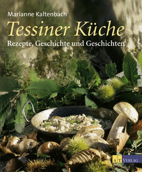 Tessiner Küche: Rezepte, Geschichte und Geschichten Leisure, Home & Garden