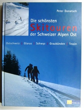 Die schönsten Skitouren in den Schweizer Alpen Ost: Ostschweiz, Glarnerland, Schwyz, Graubünden, Tessin Leisure, Home & Garden