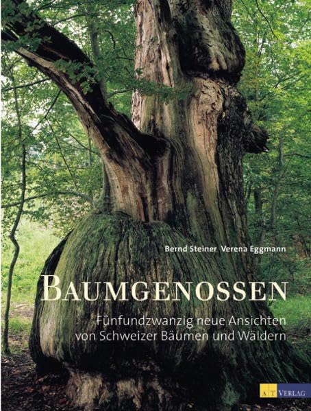 Baumgenossen: Fünfundzwanzig neue Ansichten von Schweizer Bäumen und Wäldern Garden & Plants