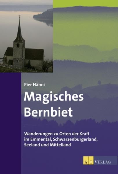 Magisches Bernbiet: Wanderungen zu Orten der Kraft im Emmental, Schwarzenburgerland,Seeland und Mittelland Leisure, Home & Garden