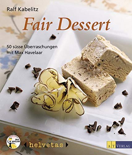 Fair Dessert: 60 süsse Rezepte von Max Havelaar Cooking & Enjoying