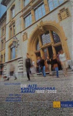 Die Alte Kantonsschule Aarau 1802-2002: 200 Jahre aargauische Mittelschule Politics & History