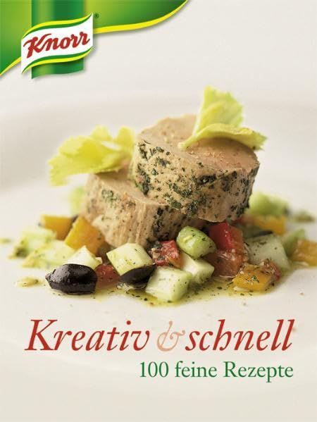 Kreativ & Schnell. 100 feine Rezepte Ein Knorr-Kochbuch Cooking & Enjoying