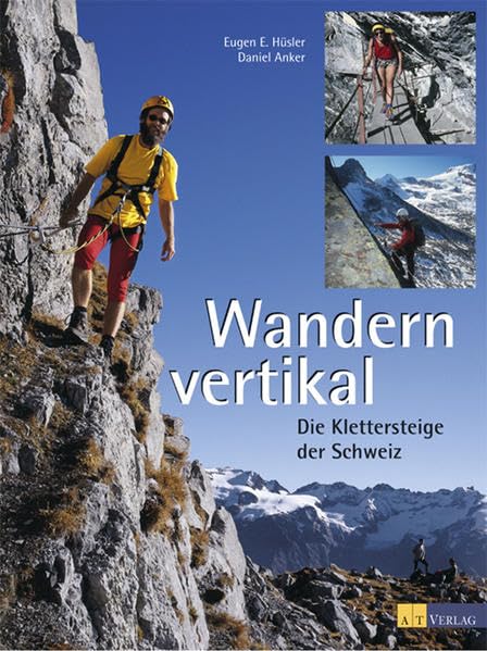 Wandern vertikal: Die Klettersteige der Schweiz Leisure, Home & Garden