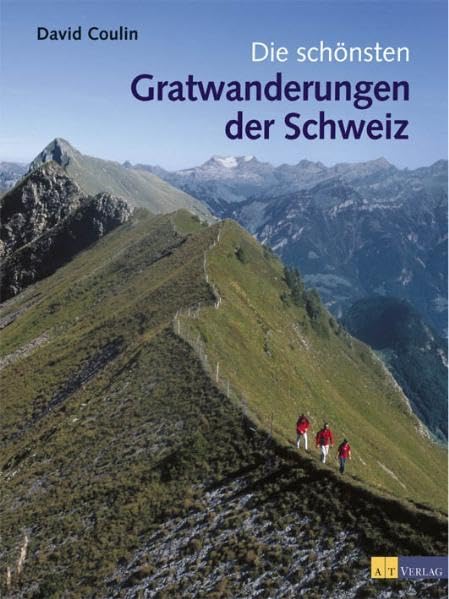 Die schönsten Gratwanderungen der Schweiz Leisure, Home & Garden