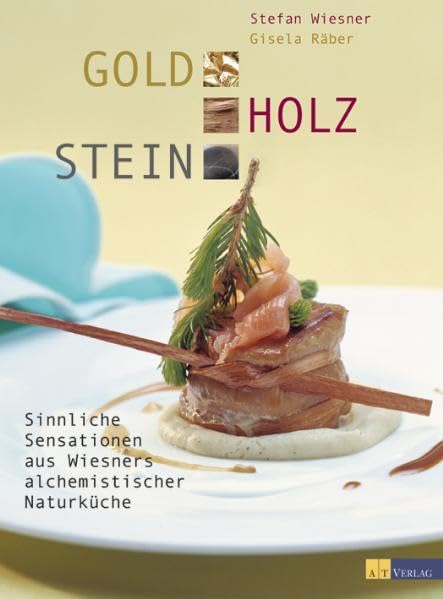 Gold Holz Stein: Sinnliche Sensationen aus Wiesners alchemistischer Naturküche: Sinnliche Sensationen aus der alchemistischen Küche Leisure, Home & Garden