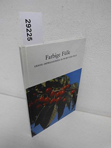 Farbige Fülle . Ernte-Impressionen in Wort und Bild Books