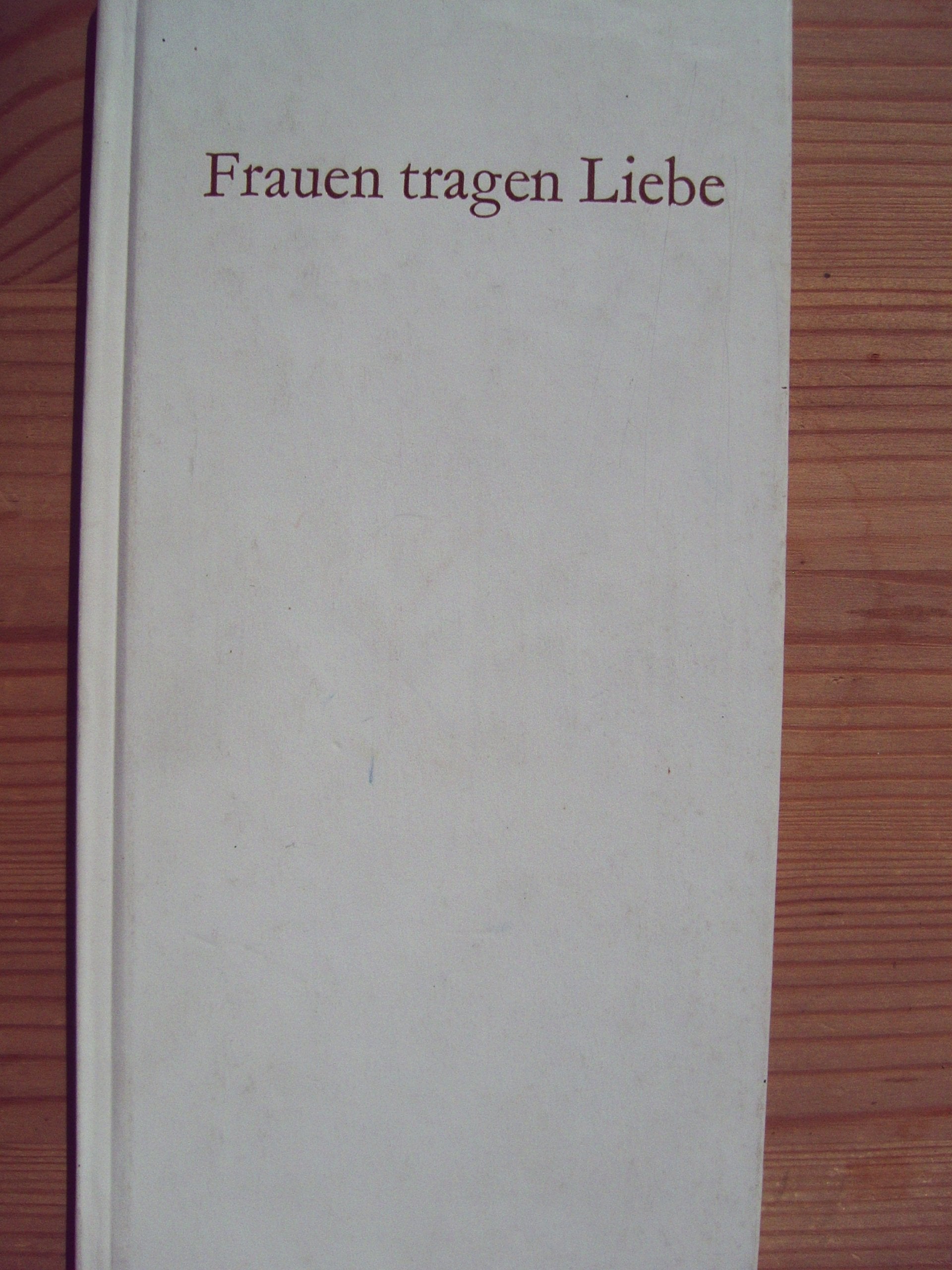 Frauen tragen Liebe: Die schönsten Worte großer Dichter und Denker Books