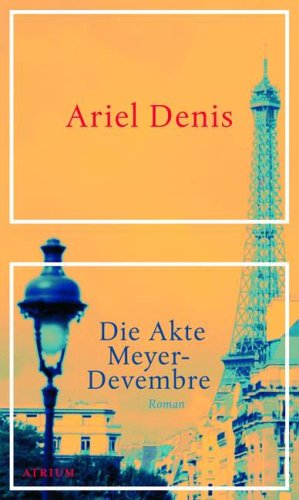 Die Akte Meyer-Devembre: Roman. Deutsche Erstausgabe Contemporary literature