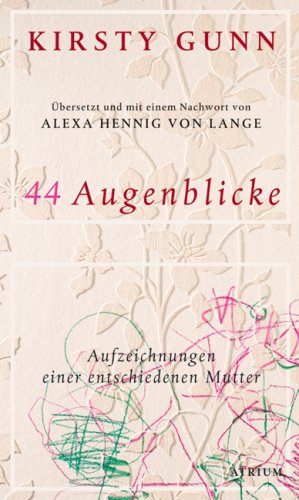 44 Augenblicke: Aufzeichnungen einer entschiedenen Mutter: Aufzeichungen einer entschiedenen Mutter Contemporary literature