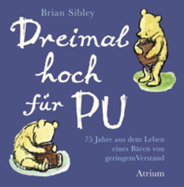 Dreimal hoch für Pu: 75 Jahre aus dem Leben eines Bären von geringem Verstand. Für alle Altersstufen Books