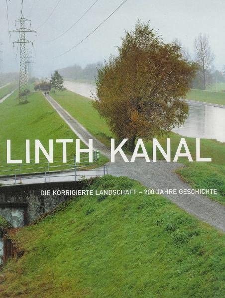 Linth Kanal: Die korrigierte Landschaft - 200 Jahre Geschichte Politics & History