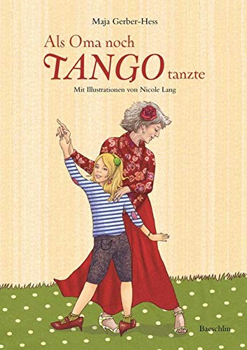 Als Oma noch Tango tanzte: Kinderbücher, die bewegen (Baeschlin Kinderbuchreihe: Kinderbücher, die bewegen) Novels & Short Stories