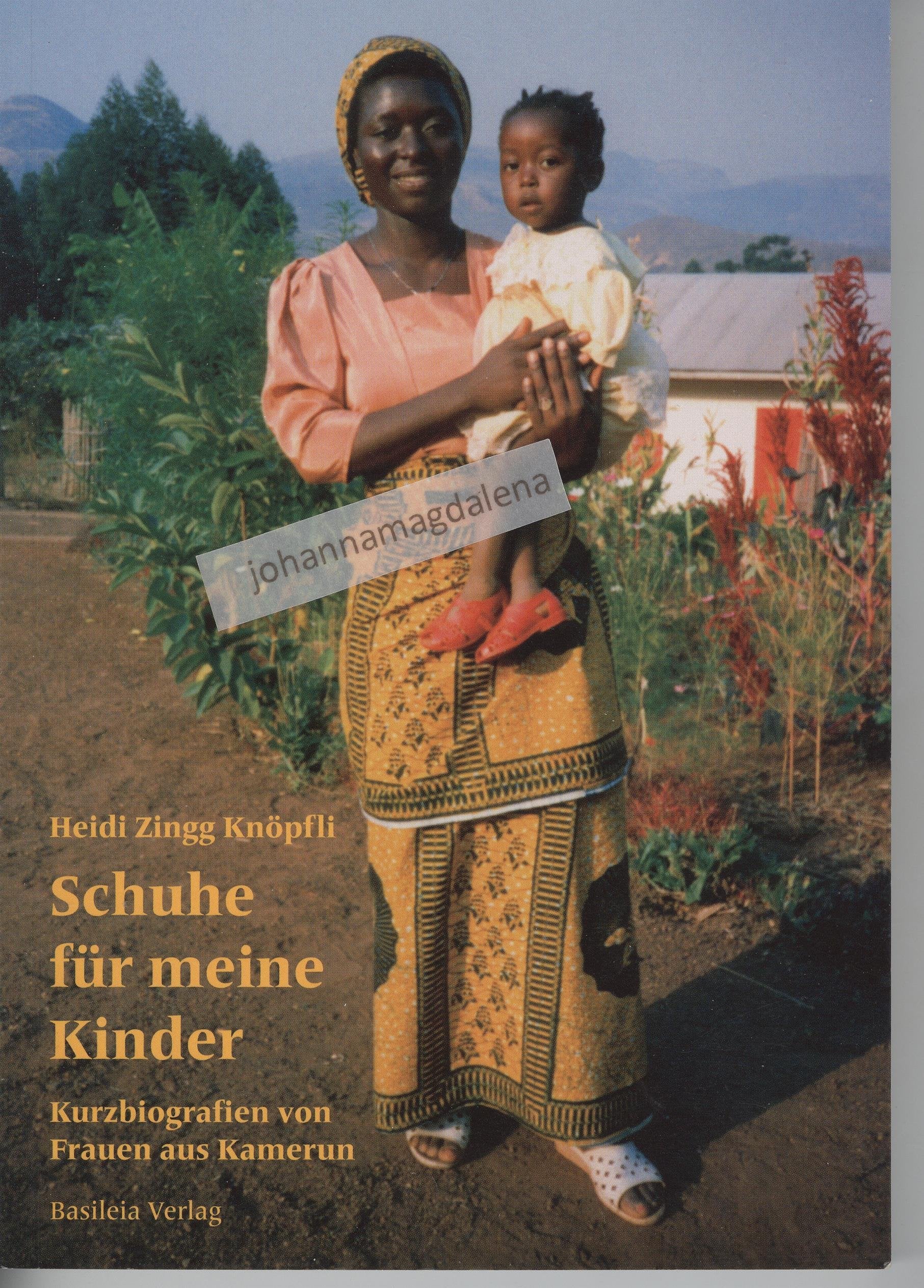 Schuhe für meine Kinder - Heidi Zingg Knöpfli: Kurzbiografien von Frauen aus Kamerun Die Autorin lebte mit ihrer Familie mehrere Jahre in Kamerun. Sie ... verstecken, erzählen im Buch ihre Geschichte. Religion & Esotericism