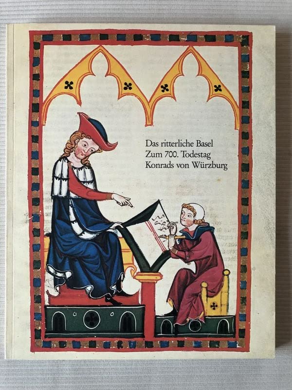 Das ritterliche Basel Zum 700. Todestag Konrads von Würzburg; Stadt- u. Münstermuseum, Im Kleinen Klingental, Basel vom 20. Mai - 23. August 1987; Ausstellungsraum d. Bayer. Staatsarchivs auf d. Festung Marienberg in Würzburg vom 9. September - 11. Oktobe Books