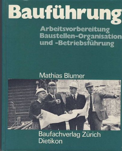 Bauführung.. Arbeitsvorbereitung, Baustellen-Organisation und -Betriebsführung. Business & Technology