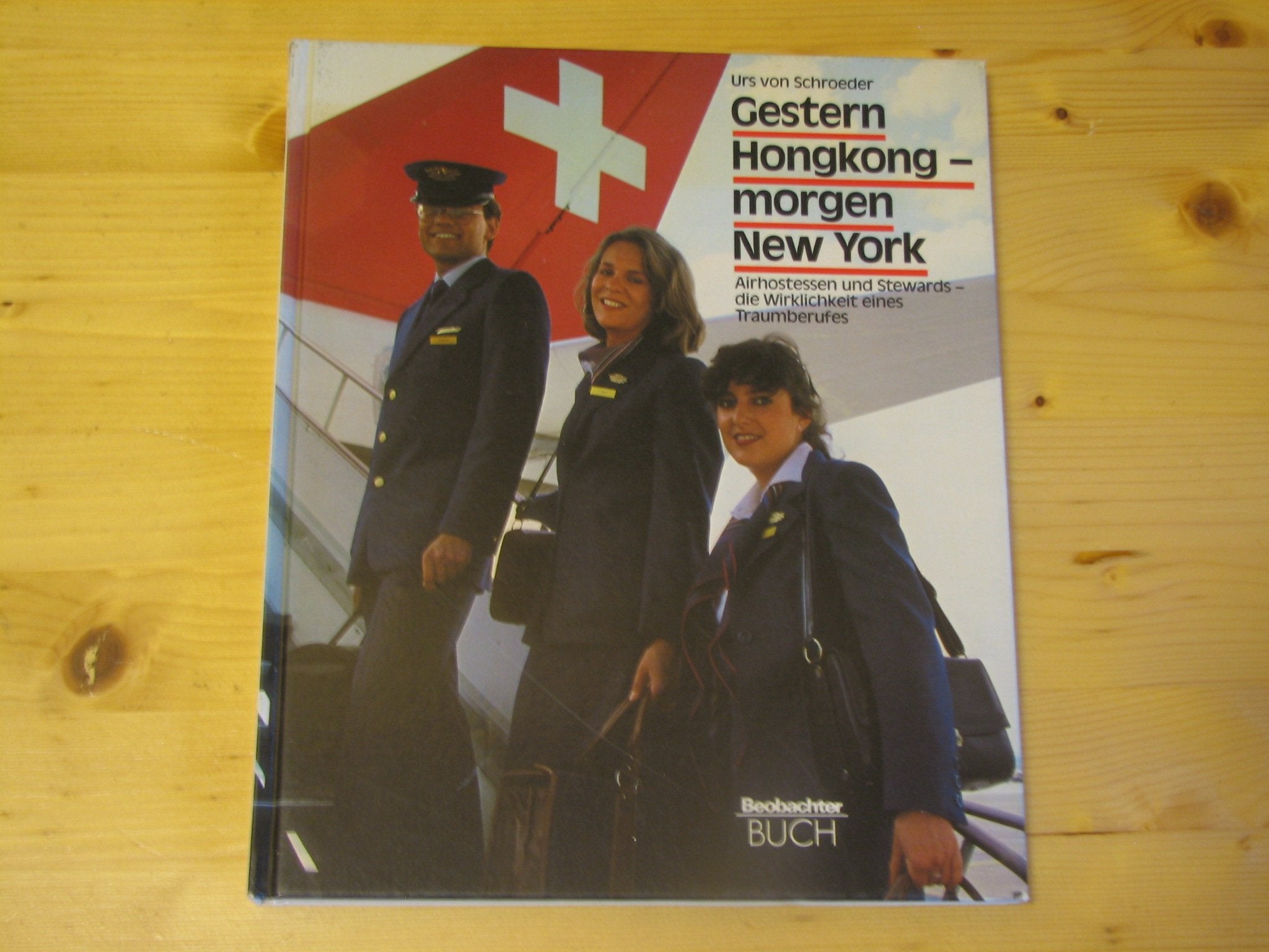 Gestern Hongkong - Morgen New York - Airhostessen und Stewards - die Wriklichkeit eines Traumberufes Books