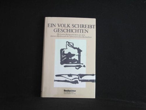 Ein Volk schreibt Geschichten : die besten Kurzgeschichten aus dem Autoren-Wettbewerb des "Schweizerischen Beobachters". Books