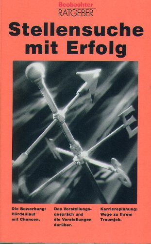 Stellensuche mit Erfolg: Hilfe bei Stellensuche, Bewerbung und Laufbahnplanung (Ratgeber aus der Beobachter-Praxis: Reden über...) Books
