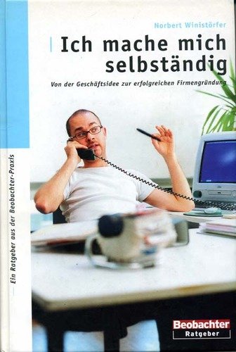 Ich mache mich selbständig. Von der Geschäftsidee zur erfolgreichen Firmengründung Business, Finance & Career
