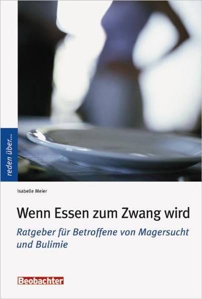 Wenn Essen zum Zwang wird: Ratgeber für Betroffene von Magersucht und Bulimie Health, Nutrition & Fitness