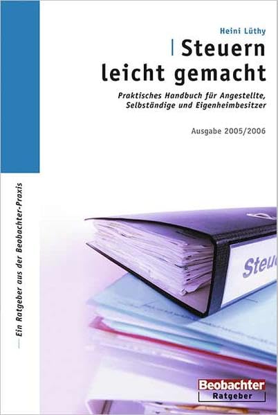 Steuern leicht gemacht: Praktisches Handbuch für Angestellte, Selbständige und Eigenheimbesitzer Self-help