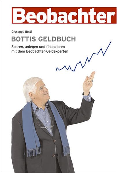 Bottis Geldbuch: Sparen, anlegen und finanzieren mit dem Beobachter-Geldexperten Business, Finance & Career