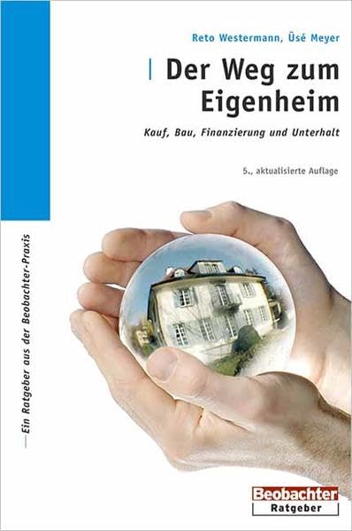 Der Weg zum Eigenheim: Kauf, Bau, Finanzierung und Unterhalt Home & Household