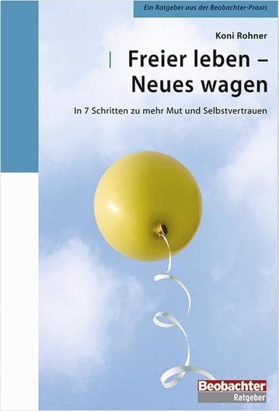 Freier Leben - Neues wagen: In 7 Schritten zu mehr Mut und Selbstvertrauen Lifestyle