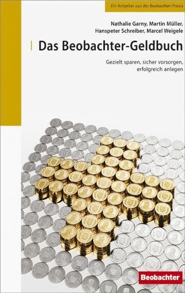 Das Beobachter-Geldbuch: Gezielt sparen, sicher vorsorgen, erfolgreich anlegen Business, Finance & Career