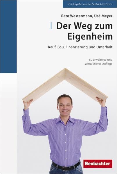 Der Weg zum Eigenheim: Kauf, Bau, Finanzierung und Unterhalt Business, Finance & Career