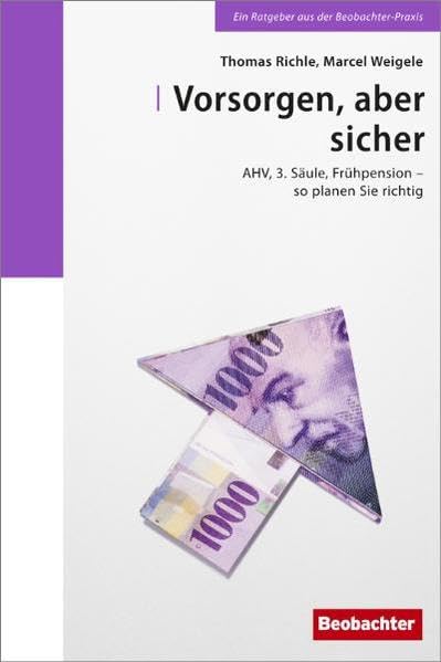 Vorsorgen, aber sicher!: AHV, 3. Säule, Frühpension - so planen Sie richtig. book