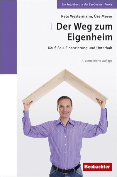 Der Weg zum Eigenheim: Finanzierung, Kauf, Bau und Unterhalt Business, Finance & Career