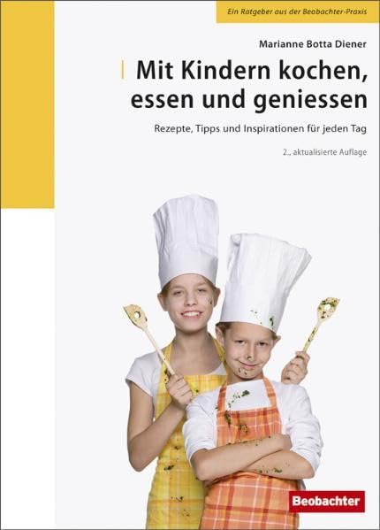 Mit Kindern kochen, essen und geniessen: Rezepte, Tipps und Inspirationen für jeden Tag Leisure, Home & Garden