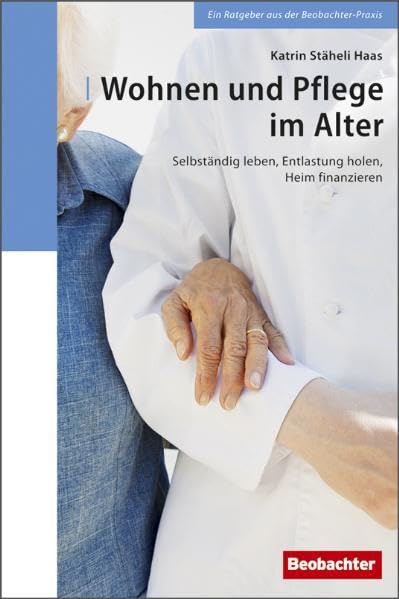 Wohnen und Pflege im Alter: Selbständig leben, Entlastung holen, Heim finanzieren Psychology