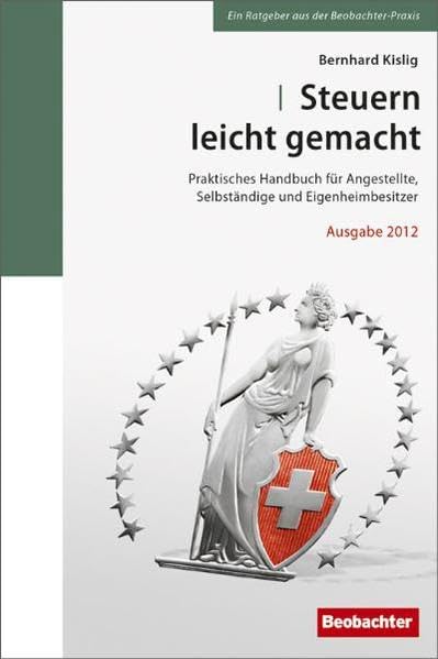 Steuern leicht gemacht: Praktisches Handbuch für Angestellte, Selbständige und Eigenheimbesitzer Business, Finance & Career