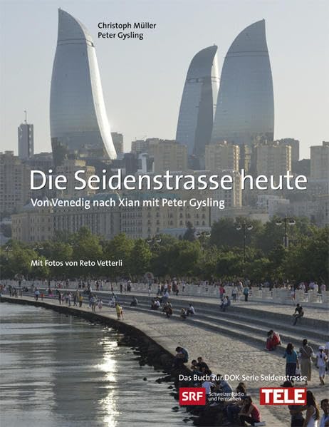 Die Seidenstrasse heute: Von Venedig nach Xi'an unterwegs mit Peter Gysling book