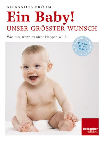 Ein Baby! Unser grösster Wunsch: Was tun, wenn es nicht klappen will? Parents & Children