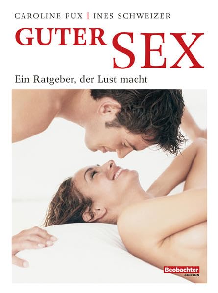 Guter Sex: Ein Ratgeber, der Lust macht Social Sciences