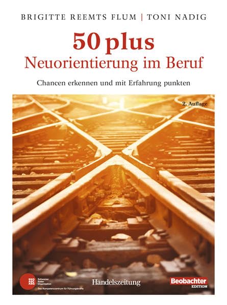 50 plus. Neuorientierung im Beruf: Chancen erkennen und mit Erfahrung punkten Business, Finance & Career