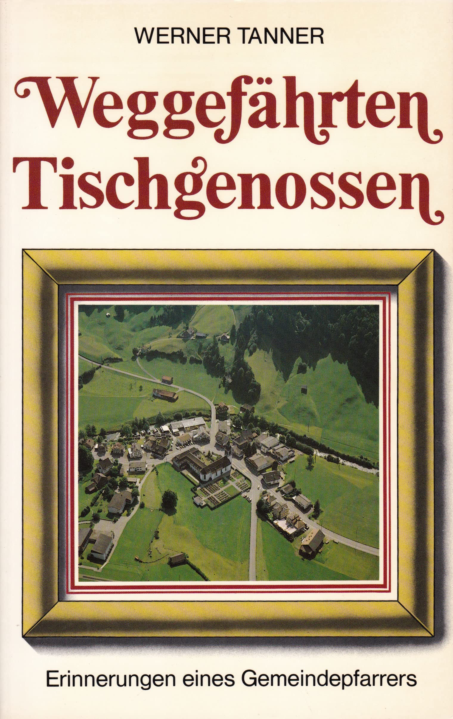Weggefährten - Tischgenossen: Erinnerungen eines Gemeindepfarrers Memories