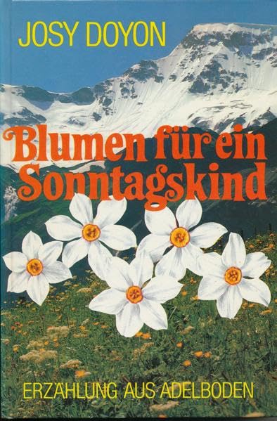 Blumen für ein Sonntagskind: Erzählung aus Adelboden Contemporary literature